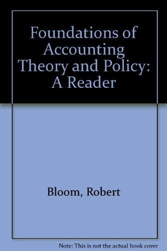 Foundations of Accounting Theory and Policy: A Reader