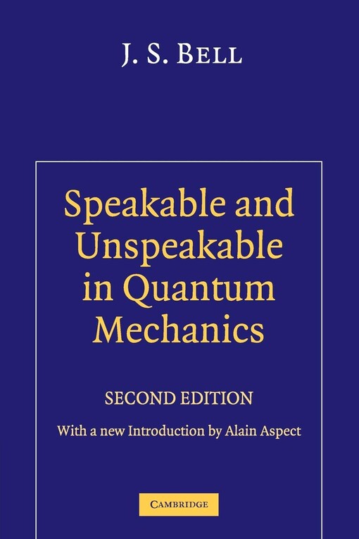 Speakable and unspeakable in quantum mechanics :collected papers on quantum philosophy
