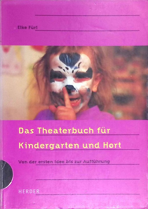 Das Theaterbuch für Kindergarten und Hort. Von der ersten Idee bis zur Ausführung.
