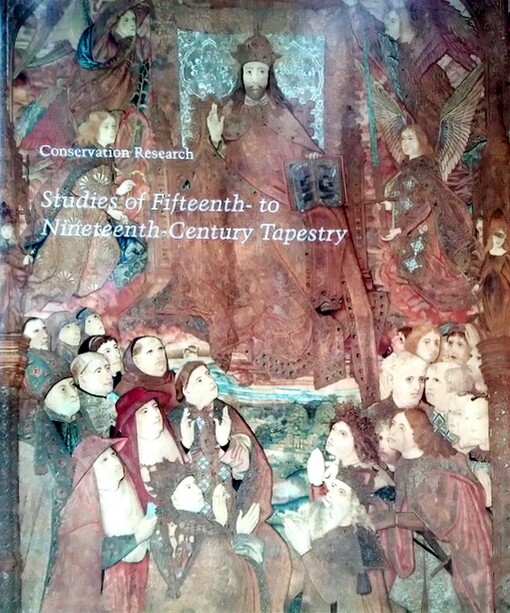 Conservation Research: Studies of Fifteenth- to Nineteenth-Century Tapestry (Studies in the History of Art)