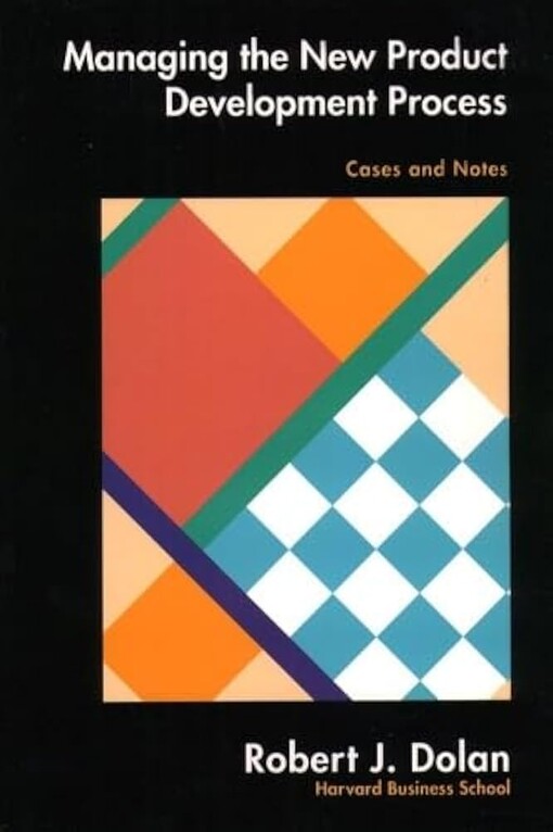 Managing the new product development process :cases and notes