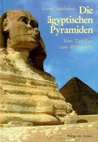 Die agyptischen Pyramiden: Vom Ziegelbau zum Weltwunder (Kulturgeschichte der antiken Welt) (German Edition)