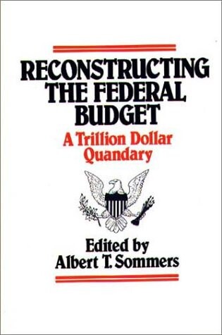 Reconstructing the Federal Budget: A Trillion Dollar Quandary