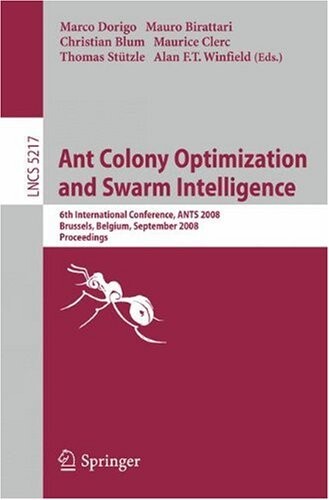 Ant colony optimization and swarm intelligence : 6th International Conference, ANTS 2008 : Brussels, Belgium, September 22-24, 2008 : proceedings