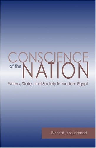 Conscience of the Nation: Writers, State, and Society in Modern Egypt