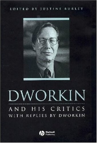 Dworkin and His Critics: With Replies by Dworkin (Philosophers and their Critics)