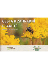 Cesta k zahradní plaketě, aneb, Vítejte v přírodní zahradě  (odkaz v elektronickém katalogu)