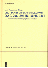 Deutsches Literatur-Lexikon : das 20. Jahrhundert : biographisch-bibliographisches Handbuch. Fünfundvierzigster Band, Ochrasy - Pause   (odkaz v elektronickém katalogu)