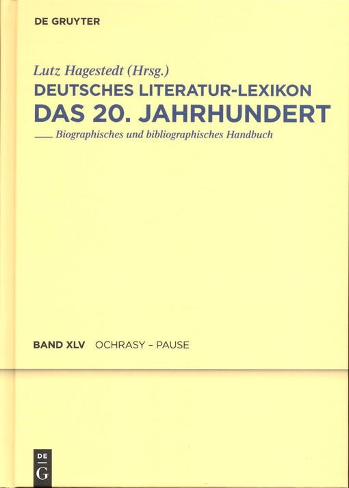 Deutsches Literatur-Lexikon : das 20. Jahrhundert : biographisch-bibliographisches Handbuch. Fünfundvierzigster Band, Ochrasy - Pause