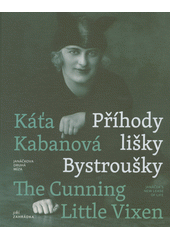 Káťa Kabanová : Příhody lišky Bystroušky : Janáčkova druhá míza = The cunning little vixen : Janáček's new lease of life  (odkaz v elektronickém katalogu)