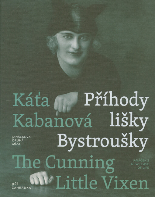 Káťa Kabanová : Příhody lišky Bystroušky : Janáčkova druhá míza = The cunning little vixen : Janáček's new lease of life