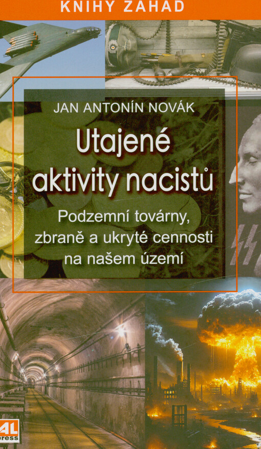 Utajené aktivity nacistů : podzemní továrny, zbraně a ukryté cennosti na našem území