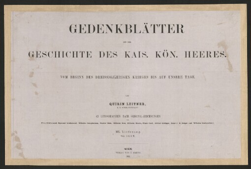 GEDENKBLÄTTER AUS DER GESCHICHTE DES KAIS. KÖN. HEERES: VOM BEGINN DES DREISSIGJÄHRIGEN KRIEGES BIS AUF UNSERE TAGE. III. Lieferung