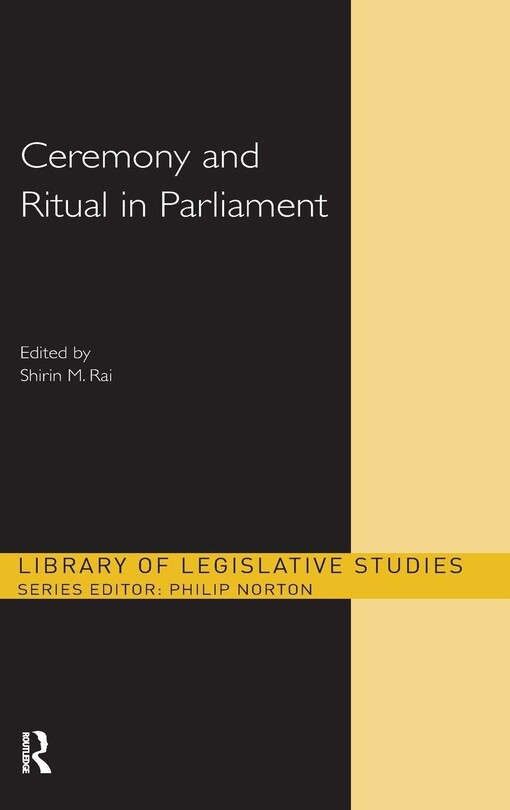 Ceremony and Ritual in Parliament (Library of Legislative Studies)