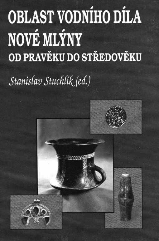 Oblast vodního díla Nové Mlýny od pravěku do středověku =: Das Gebiet des Stausees von Nové Mlýny von der Urgeschichte bis zum Mittelalter