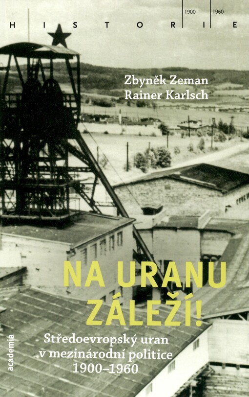 Na uranu záleží: středoevropský uran v mezinárodní politice 1900-1960