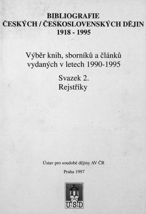 Bibliografie českých / československých dějin 1918 - 1995: výběr knih, sborníků a článků, vydaných v letech 1990 - 1995. Sv. 2. Rejstříky