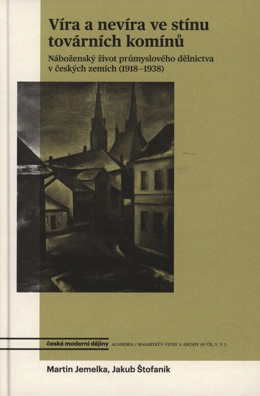 Víra a nevíra ve stínu továrních komínů: náboženský život průmyslového dělnictva v českých zemích (1918-1938)