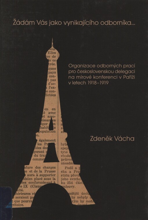Žádám Vás jako vynikajícího odborníka...: organizace odborných prací pro československou delegaci na mírové konferenci v Paříži v letech 1918-1919