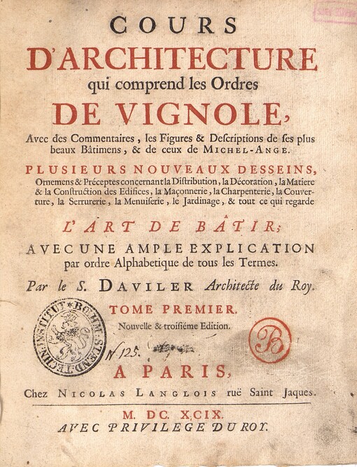 COURS D'ARCHITECTURE qui comprend les Ordres DE VIGNOLE: Avec des Commentaires, les Figures & Descriptions de ses plus beaux Bâtimens, & de ceux de MICHEL-ANGE. PLUSIEURS NOUVEAUX DESSEINS, Ornemens et Préceptes concernant la Distribution, la Décoration, La Matiere & la Construction des Edifices, la Maçonnerie, la Charpenterie, la Couverture, la Serrurerie, la Menuiserie, le Jardinage, & tout ce qui regarde L'ART DE BÂTIR; AVEC UNE AMPLE EXPLICATION par ordre Alphabetique de tous les Termes. TOME PREMIER