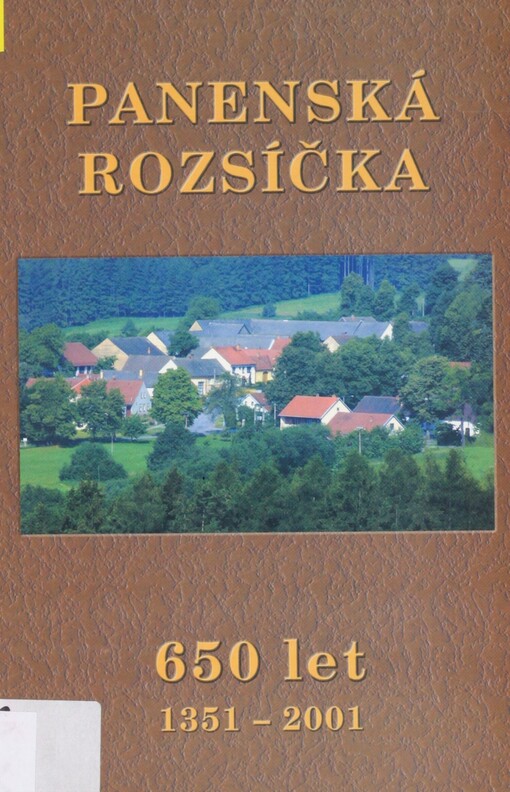 650 let Panenské Rozsíčky (1351-2001): historie obce s přihlédnutím k dějinám celého regionu
