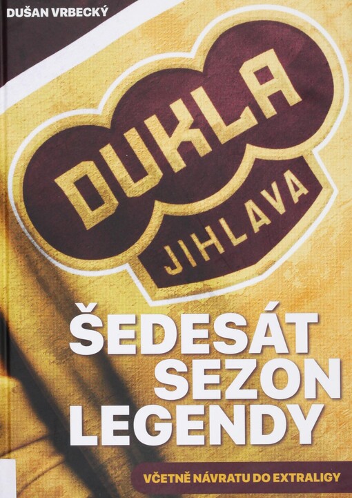 Dukla Jihlava: šedesát sezon legendy 1956-2017