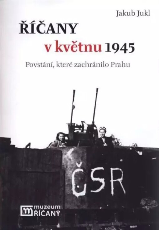 Říčany v květnu 1945 :povstání, které zachránilo Prahu