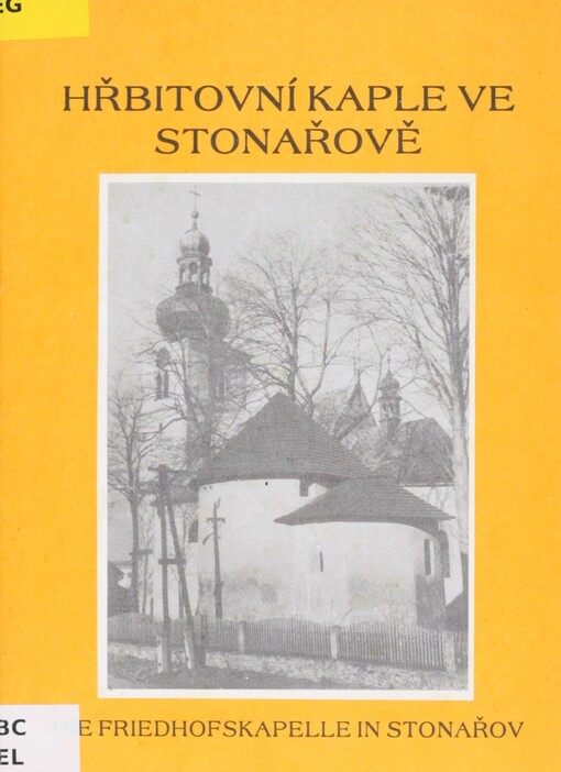 Hřbitovní kaple ve Stonařově =: Die Friedhofskapelle in Stonařov