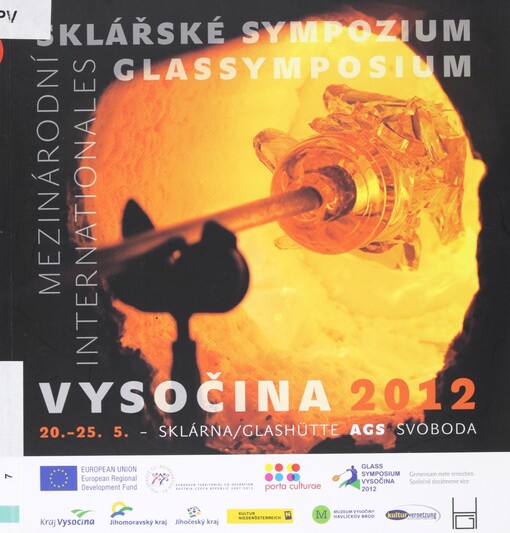 Mezinárodní Sklářské sympozium Vysočina 2012 :sklárna AGS Svoboda = Internationales Glassymposium Vysočina 2012 : Glashütte AGS Svoboda : 20.-25.5.2012