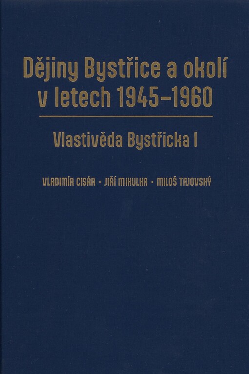 Vlastivěda Bystřicka. I. Dějiny Bystřice a okolí v letech 1945-1960