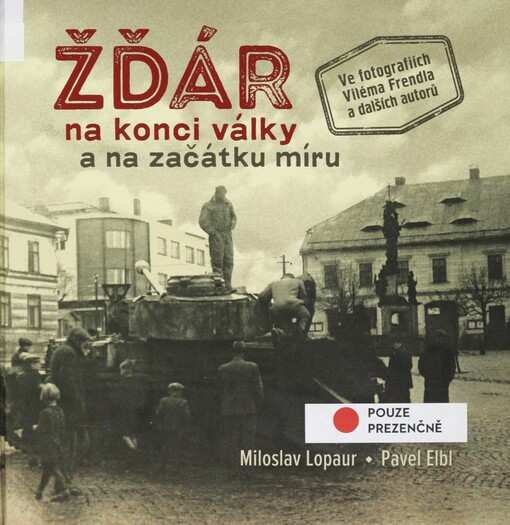 Žďár na konci války a na začátku míru: ve fotografiích Viléma Frendla a dalších autorů