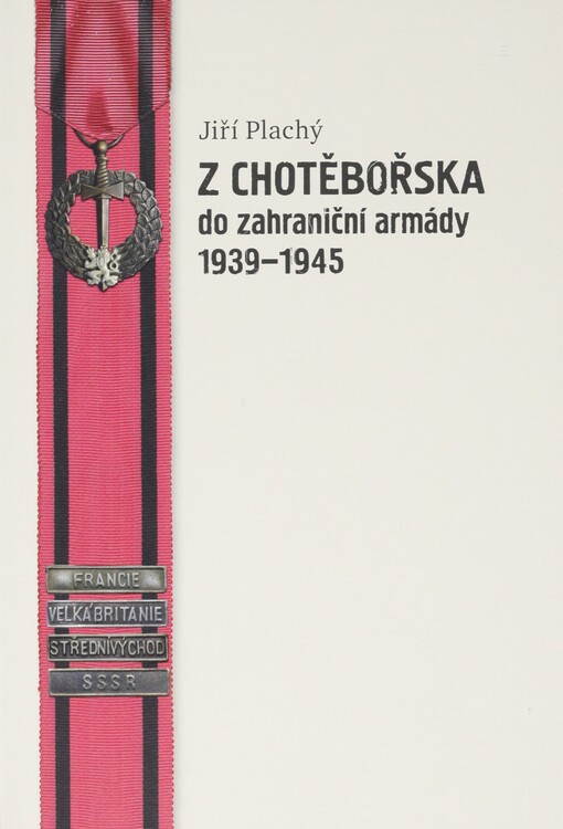 Z Chotěbořska do zahraniční armády 1939-1945