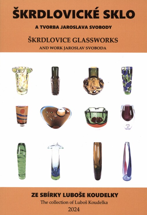 Škrdlovické sklo a tvorba Jaroslava Svobody =: Škrdlovice glassworks and work Jaroslav Svoboda