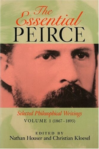 The Essential Peirce, Volume 1: Selected Philosophical Writings‚ (1867--1893)