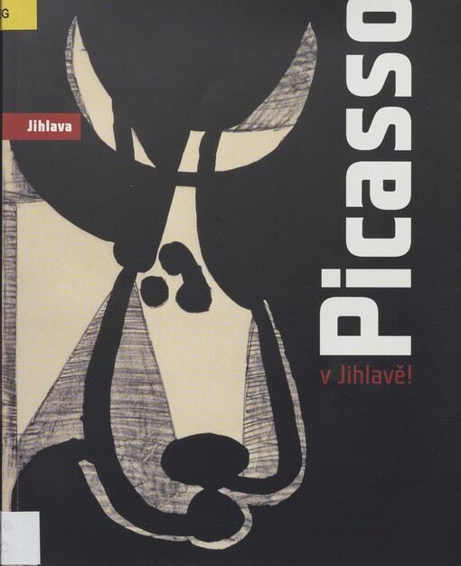 Picasso v Jihlavě! :k výstavě Picasso v Jihlavě! v domě Gustava Mahlera = to the exhibition Picasso in Jihlava! in the Gustav Mahler House