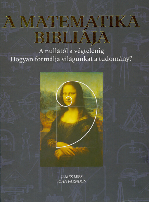 A matematika bibliája : a nullától a végtelenig : hogyan formálja világunkat a tudomány?