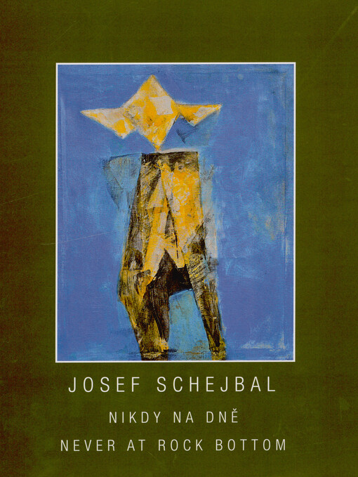 Josef Schejbal : nikdy na dně = never at rock bottom