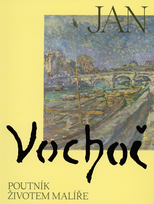 Jan Vochoč : poutník životem malíře = a pilgrim through the life of an artist