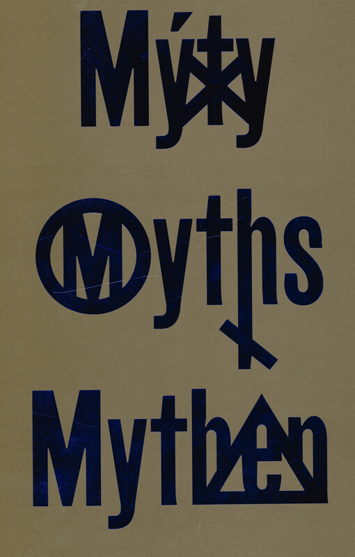 Mýty = myths = Mythen : Šimon Brejcha, Jiří Černický, Karel Štědrý, Vladimír Véla, Fritz Bornstück, Lennart Grau, Ruprecht von Kaufmann, Viet Bang Pham, Paul Wesenberg, Maik Wolf