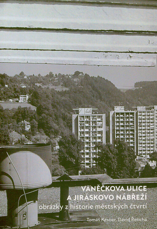 Vaněčkova ulice a Jiráskovo nábřeží : obrázky z historie městských čtvrtí