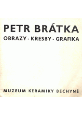 Petr Brátka : obrazy, kresby, grafika : [katalog]  (odkaz v elektronickém katalogu)