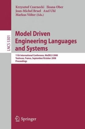 Model Driven Engineering Languages and Systems: 11th International Conference, MoDELS 2008, Toulouse, France, September 28 - October 3, 2008, ... / Programming and Software Engineering)