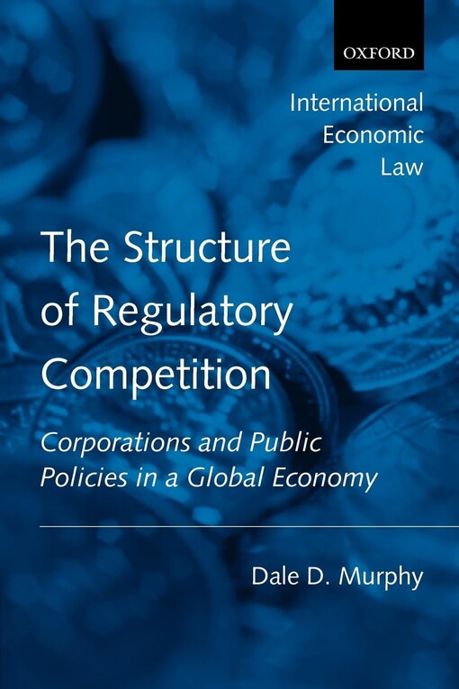The Structure of Regulatory Competition: Corporations and Public Policies in a Global Economy (International Economic Law)