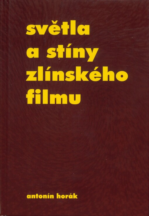 Světla a stíny zlínského filmu :volné vyprávění