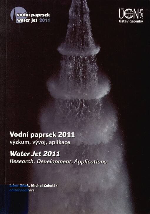 Vodní paprsek 2011: výzkum, vývoj, aplikace : sborník přednášek konference o technologii vodního paprsku : Ostravice, 3.-5. 10. 2011 = Water jet 2011 : research, development, applications : proceedings of the conference on water jetting technology