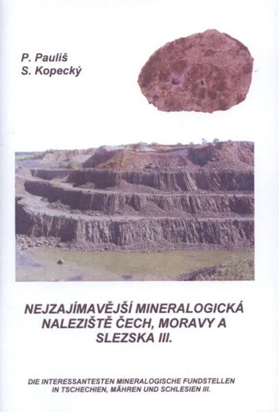 Nejzajímavější mineralogická naleziště Čech, Moravy a Slezska III. =Die interessantesten mineralogische Fundstellen in Tschechien, Mähren und Schlesien III.