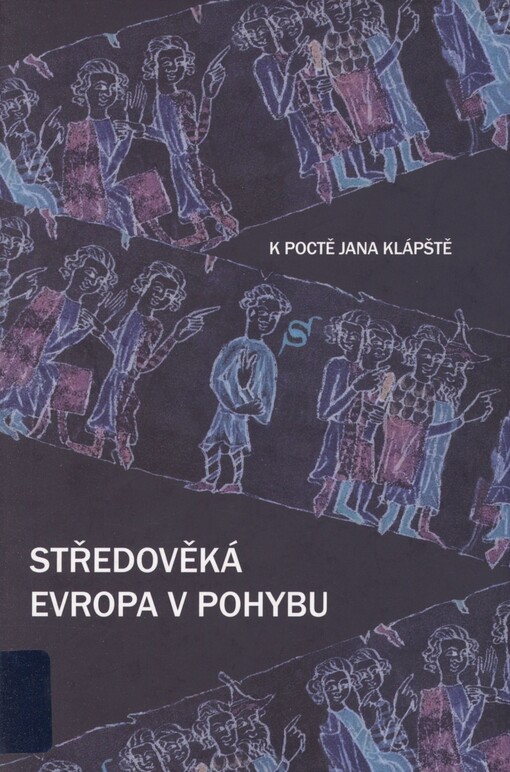 Středověká Evropa v pohybu: k poctě Jana Klápště