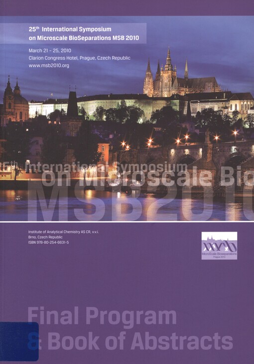 25th international symposium on Microscale BioSeparations MSB 2010: March 21-25, 2010, Clarion Congress Hotel, Prague, Czech Republic : final program & book of abstracts