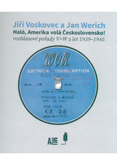 Haló, Amerika volá Československo! : rozhlasové pořady V+W z let 1939-1945  (odkaz v elektronickém katalogu)