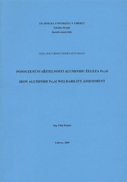Posouzení svařitelnosti aluminidu železa Fe3Al = Iron aluminide Fe3Al weldability assessment : teze doktorské disertační práce